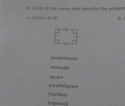16. circle all the names that describe the polygora. (lesson 8-14)quadrilateralrec