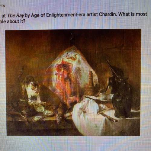 Look at the ray by age of enlightenment-era artist chardin. what is most notable about it? apex