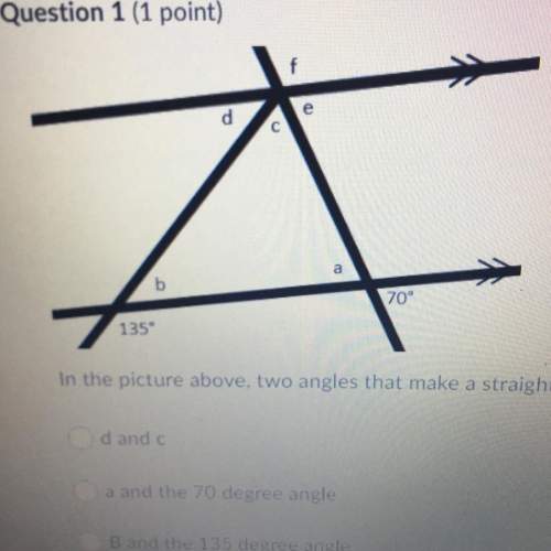 In the picture above, two angles that make a straight line are- a- d and c b- a and the 70 degree an