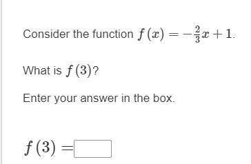 Consider the function f(x)=−2/3x+1. what is f(3)?  enter your answer in the