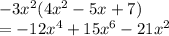 -3x^2(4x^2 - 5x + 7)\\= -12x^4 + 15x^6 - 21x^2