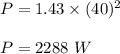 P=1.43\times (40)^2\\\\P=2288\ W