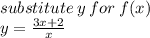substitute \: y \: for \: f(x) \\ y =  \frac{3x + 2}{x}