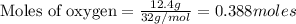 \text{Moles of oxygen}=\frac{12.4g}{32g/mol}=0.388moles