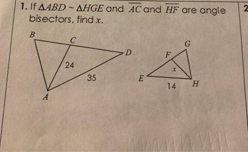 1. If AABD - AHGE and AC and HF are angle

bisectors, find x.
B
G
F
24
. م
X
35
E
14
H