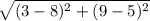 \sqrt{(3-8)^{2} +(9-5)^{2} }