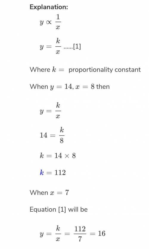 If y varies inversely as x, and y =14 when x=8 , find y when x=7
