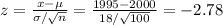 z=\frac{x-\mu}{\sigma/\sqrt{n} }=\frac{1995-2000}{18/\sqrt{100} }  =-2.78
