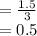 = \frac{1.5}{3} \\= 0.5