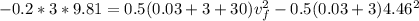 -0.2*3*9.81=0.5(0.03+3+30)v_{f}^{2}-0.5(0.03+3)4.46^{2}