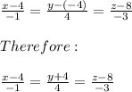 \frac{x-4}{-1}=\frac{y-(-4)}{4}=\frac{z-8}{-3} \\\\Therefore:\\\\\frac{x-4}{-1}=\frac{y+4}{4}=\frac{z-8}{-3}