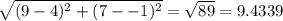 \sqrt{(9-4)^{2} +(7--1)^{2}  }=\sqrt{89}=9.4339