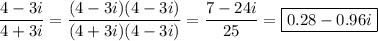 \dfrac{4-3i}{4+3i}=\dfrac{(4-3i)(4-3i)}{(4+3i)(4-3i)}=\dfrac{7-24i}{25}=\boxed{0.28-0.96i}