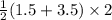 \frac{1}{2}(1.5+3.5)\times 2