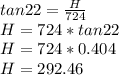tan 22 = \frac{H}{724} \\H = 724 * tan 22\\H = 724 * 0.404\\H = 292.46