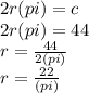 2r(pi) = c\\2r(pi) = 44\\r=\frac{44}{2(pi)}\\r=\frac{22}{(pi)}