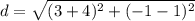 \displaystyle d = \sqrt{(3+4)^2+(-1-1)^2}