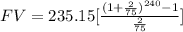FV = 235.15[\frac{(1+\frac{2}{75})^{240}-1}{\frac{2}{75}}]
