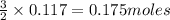 \frac{3}{2}\times 0.117=0.175moles