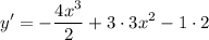 \displaystyle y' = -\frac{4x^3}{2} + 3 \cdot 3x^2 - 1 \cdot 2