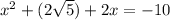 x^2+(2\sqrt{5})+2x=-10