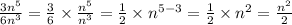 \frac{3 {n}^{5} }{6 {n}^{3} }  =  \frac{3}{6}  \times  \frac{ {n}^{5} }{ {n}^{3} }  =  \frac{1}{2}  \times  {n}^{5 - 3}  = \frac{1}{2} \times {n}^{2} =  \frac{ {n}^{2} }{2}