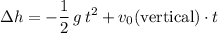 \displaystyle \Delta h = -\frac{1}{2}\, g\, t^{2} + v_0(\text{vertical}) \cdot t