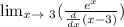 \lim_{x \to \ 3} (\frac{e^{x} }{\frac{d}{dx} (x-3)} )