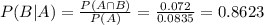 P(B|A) = \frac{P(A \cap B)}{P(A)} = \frac{0.072}{0.0835} = 0.8623