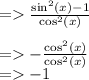 = \frac{\sin ^2\left(x\right)-1}{\cos ^2\left(x\right)}\\\\= -\frac{\cos ^2\left(x\right)}{\cos ^2\left(x\right)}\\= - 1