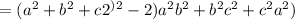 =(a^2+b^2+c2^)^2-2)a^2b^2+b^2c^2+c^2a^2)