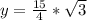 y = \frac{15}{4} *\sqrt{3}