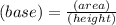 (base)=\frac{(area)}{(height)}