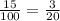 \frac{15}{100}  =  \frac{3}{20}