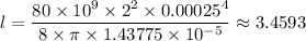 l =\dfrac{ 80 \times 10^9 \times 2^2 \times 0.00025^4 }{8 \times\pi \times 1.43775 \times 10^{-5} } \approx  3.4593