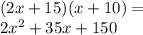 (2x + 15)(x + 10) =  \\2x {}^{2}  + 35x + 150
