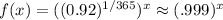 f(x)=((0.92)^{1/365})^x\approx(.999)^x
