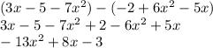 (3x-5-7x^2)-(-2+6x^2-5x)\\3x-5-7x^2+2-6x^2+5x\\-13x^2 + 8x - 3