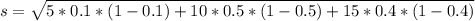 s = \sqrt{5*0.1*(1-0.1) +10 * 0.5 * (1 - 0.5) + 15 *0.4*(1-0.4) }