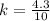 k = \frac{4.3}{10}