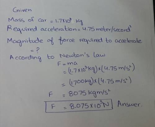 What is the magnitude of force required to accelerate a car of mass 1.7 × 103 kilograms by 4.75 mete