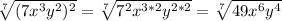 \sqrt[7]{(7x^3y^2)^2}=\sqrt[7]{7^2x^{3*2}y^{2*2}}=\sqrt[7]{49x^6y^4}