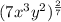 (7x^3y^2)^{\frac{2}{7}}