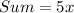 Sum = 5x