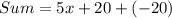 Sum = 5x + 20 + (-20)