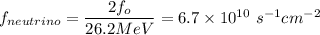 f_{neutrino} = \dfrac{2f_o}{26.2 MeV} = 6.7\times 10^{10} \ s^{-1} cm^{-2}