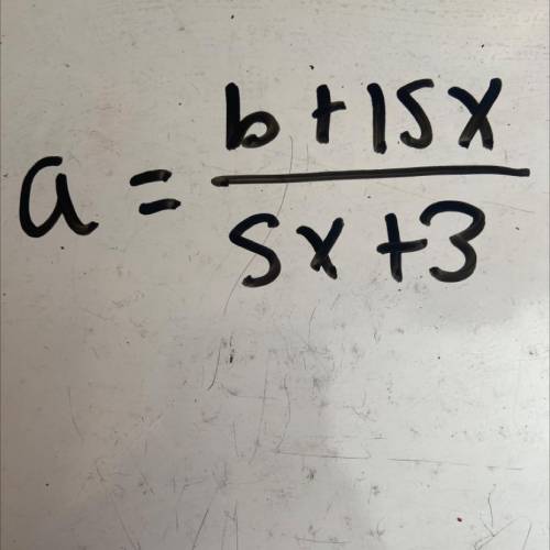 A(5x + 3) = b + 15x
a = (?)
b = 5ax + 3a - 15x (?)
