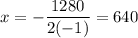 \displaystyle x=-\frac{1280}{2(-1)}=640