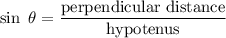$\sin \ \theta = \frac{\text{perpendicular distance}}{\text{hypotenus}}$
