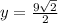 y =  \frac{9 \sqrt{2} }{2}